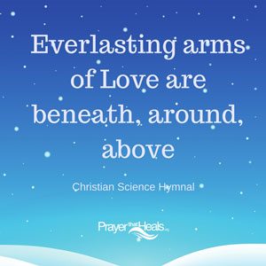 Everlasting arms of Love are beneath, around, above - from Christian Science Hymnal